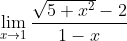 \lim_{x\rightarrow 1}\frac{\sqrt{5+x^{2}}-2}{1-x}